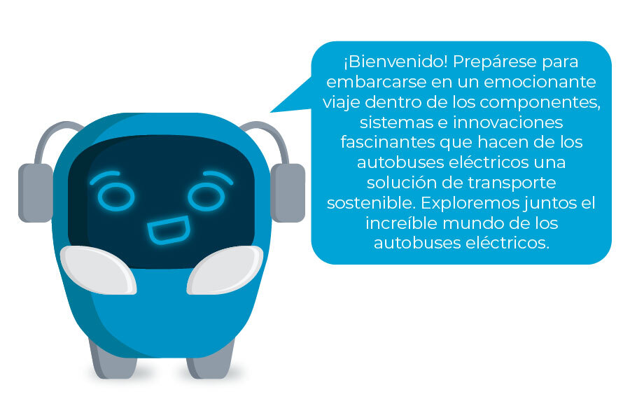Mascota del curso con el diálogo "¡Bienvenido! Prepárese para embarcarse en un emocionante viaje dentro de los componentes, sistemas e innovaciones fascinantes que hacen de los autobuses eléctricos una solución de transporte sostenible. Exploremos juntos el increíble mundo de los autobuses eléctricos."