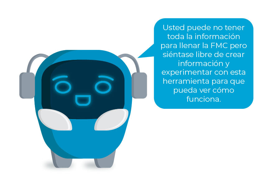 Mascota del Curso con el diálogo "Usted puede no tener toda la información para llenar la FMC pero siéntase libre de crear información y experimentar con esta herramienta para que pueda ver cómo funciona."