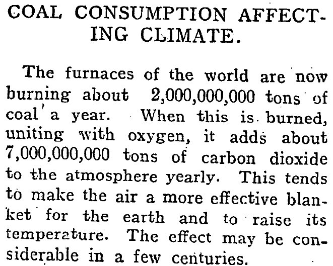 A newspaper clipping from 1912. The headine reads 'Coal Consumption Affecting Climate'. The main text says 'The furnaces of the world are now burning about 2 billion tons of coal a year. When this is burned, uniting with oxygen, it adds about 7 billion tons of carbon dioxide to the atmosphere yearly. This tends to make the air a more effective blanket for the earth and to raise its temperature. The effect may be considerable in a few centuries'.