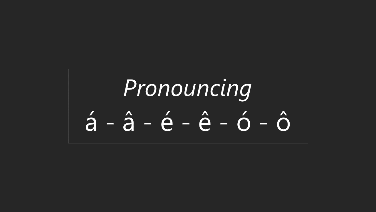 Pronunciation A A E E O O