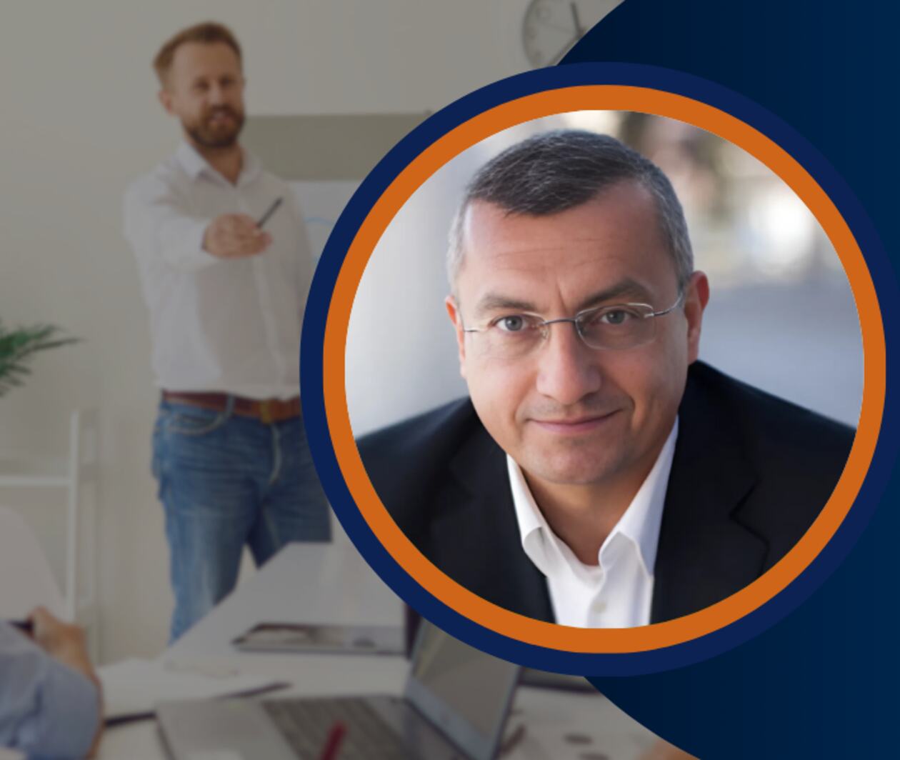 A business meeting in progress, with a man presenting to a colleague. Overlapping is a circular portrait of a middle-aged man in a suit, looking directly at the camera. The image features a blue and orange corporate design.