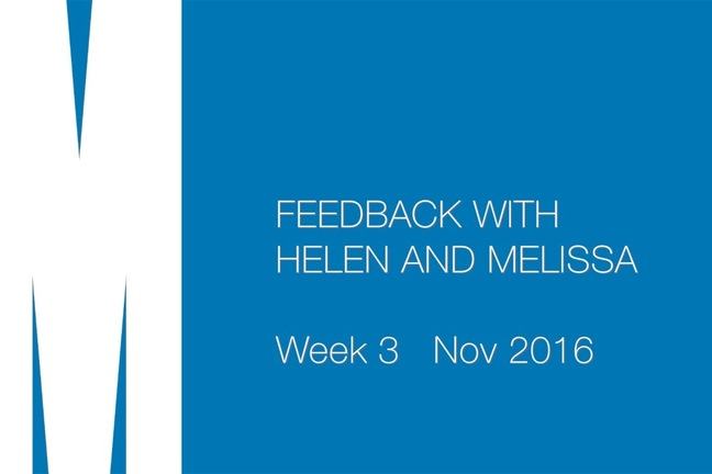 Feedback with Helen and Melissa. Week 3. Nov 2016