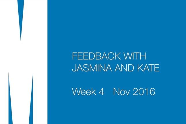 Feedback with Jasmina and Kate. Week 4. Nov 2016