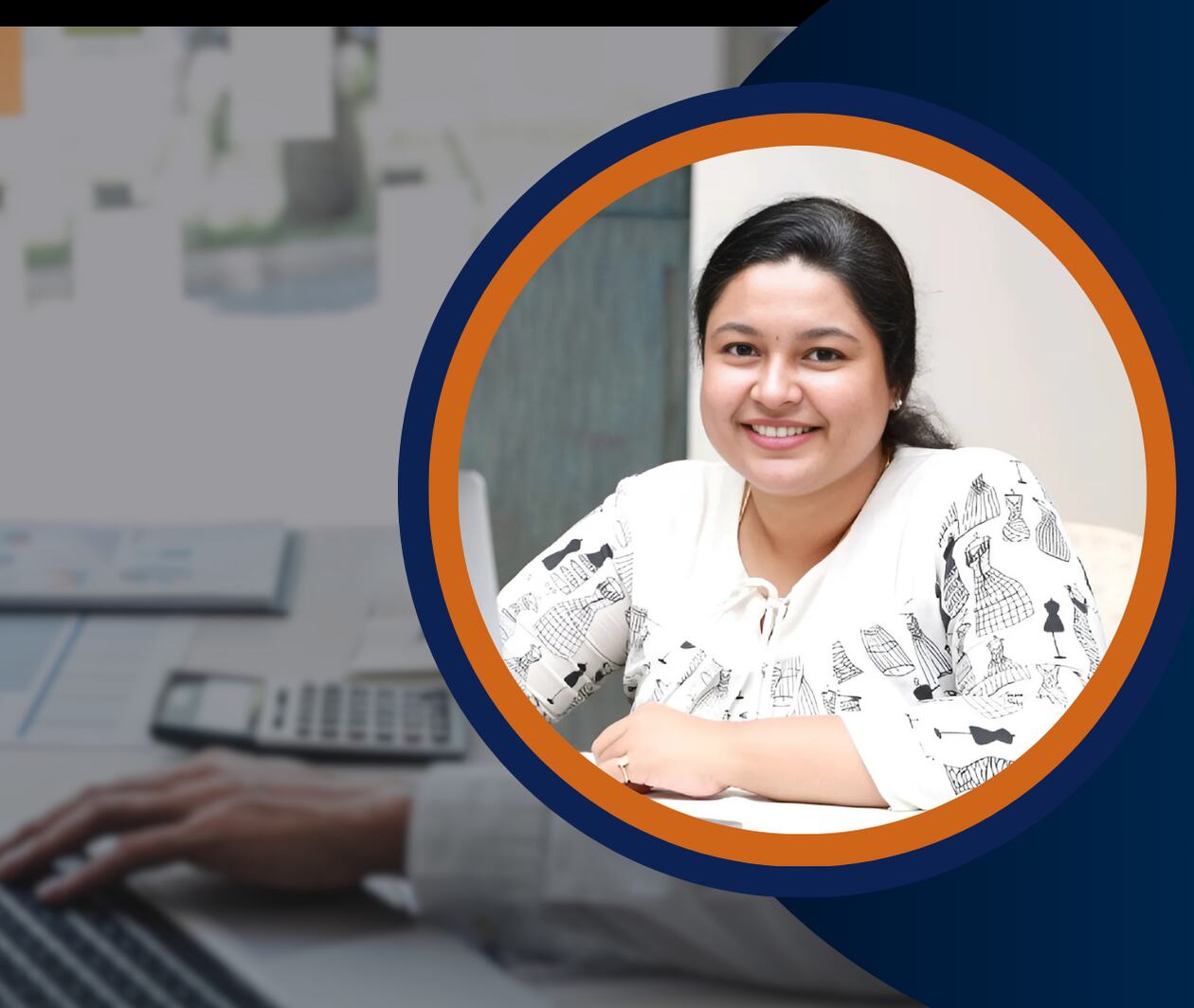 A professional woman with dark hair, wearing a white blouse with black patterns, smiles confidently within a circular frame with blue and orange borders. A blurred office background with a laptop, financial documents, and a calculator suggests finance.